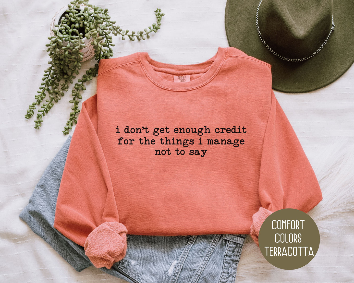 I Don't Get Enough Credit For the Things I Manage Not To Say Comfort Colors Sweatshirt Sweatshirt CreativeSpecialTs