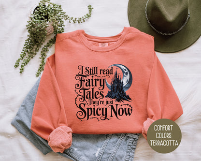 I Still Read Fairy Tales They're Just Spicy Now Comfort Colors Sweatshirt