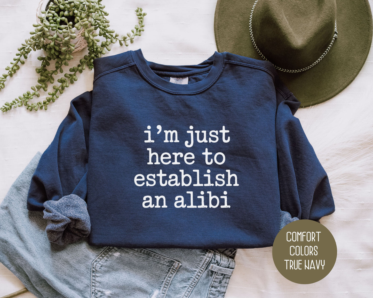 I'm Just Here to Establish an Alibi Comfort Colors Sweatshirt Sweatshirt  CreativeSpecialTs