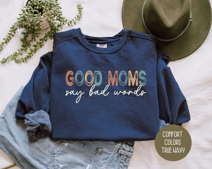Good Moms Say Bad Words Comfort Colors Sweatshirt - CreativeSpecialTs