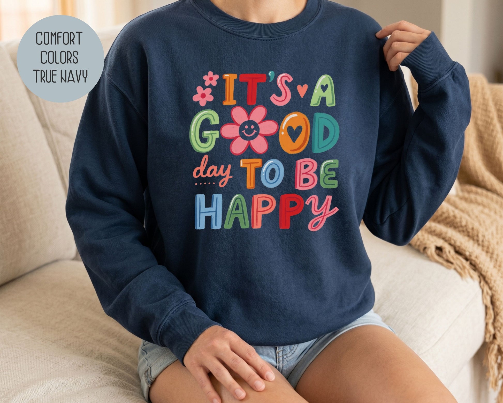 It's a Good Day To Be Happy Comfort Colors Sweatshirt Sweatshirt  CreativeSpecialTs