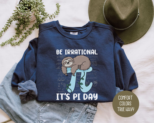 Be Irrational It's Pi Day Comfort Colors Sweatshirt Sweatshirt  CreativeSpecialTs