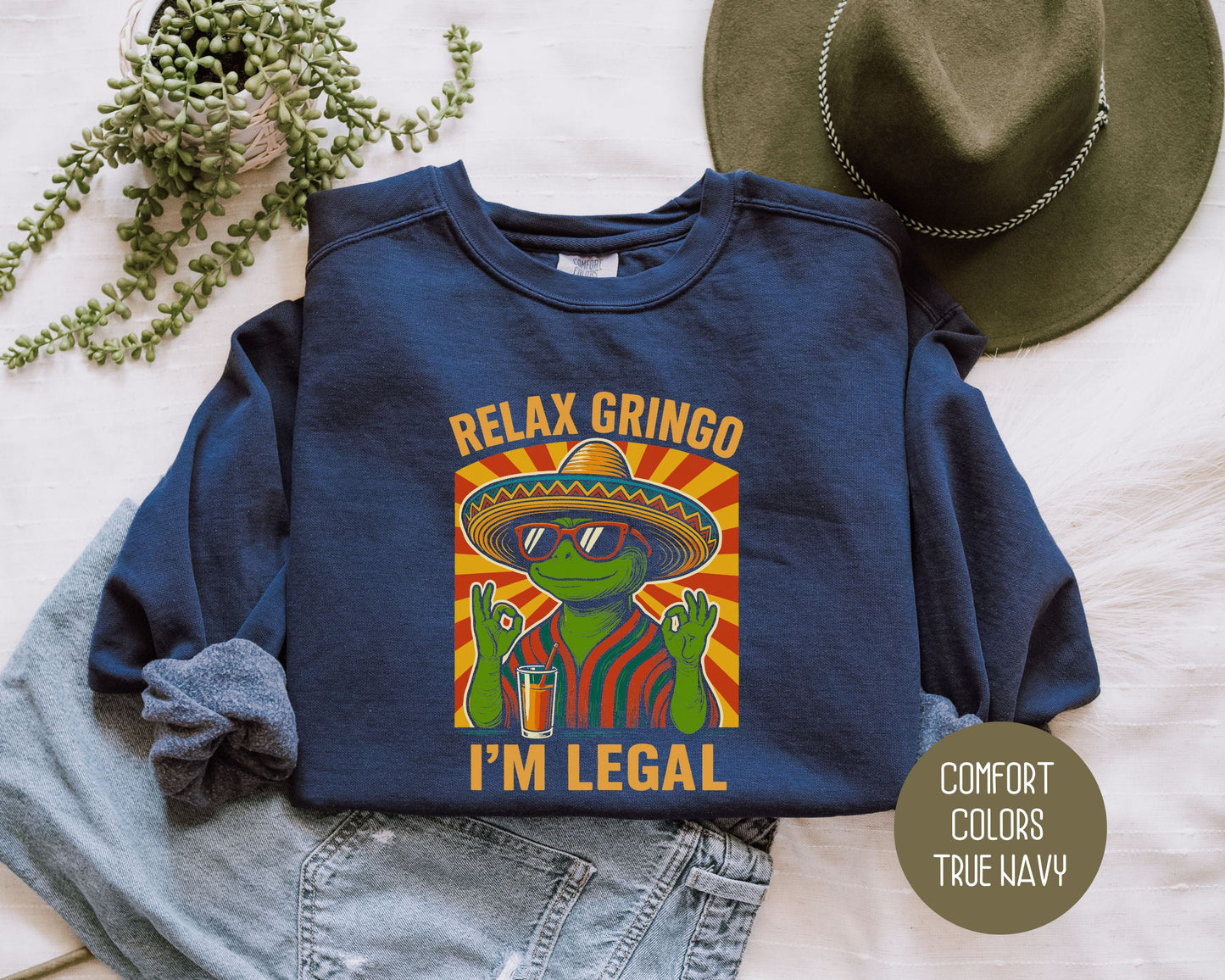 Relax Gringo I'm Legal Comfort Colors Sweatshirt Sweatshirt CreativeSpecialTs