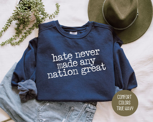 Hate Never Made Any Nation Great Comfort Colors Sweatshirt