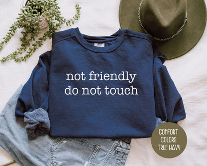 Not Friendly Do Not Touch Comfort Colors Sweatshirt Sweatshirt  CreativeSpecialTs