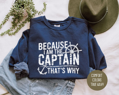 Because I Am The Captain That's Why Comfort Colors Sweatshirt Sweatshirt CreativeSpecialTs