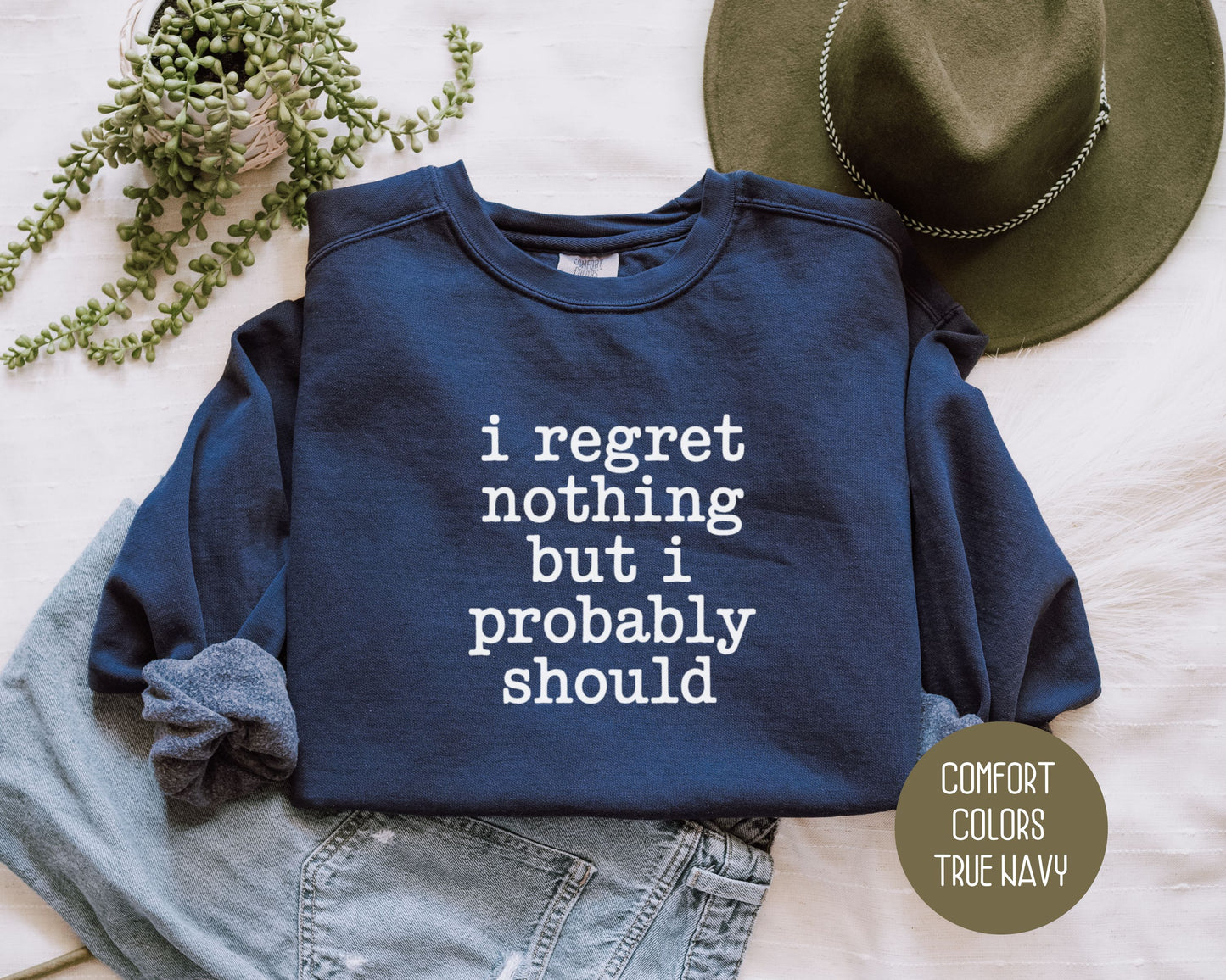 I Regret Nothing But I Probably Should Comfort Colors Sweatshirt Sweatshirt  CreativeSpecialTs