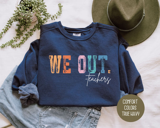 We Out...Teachers Last Day of School Comfort Colors Sweatshirt