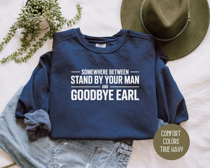 Somewhere Between Stand By Your Man and Goodbye Earl Comfort Colors Sweatshirt Sweatshirt  CreativeSpecialTs