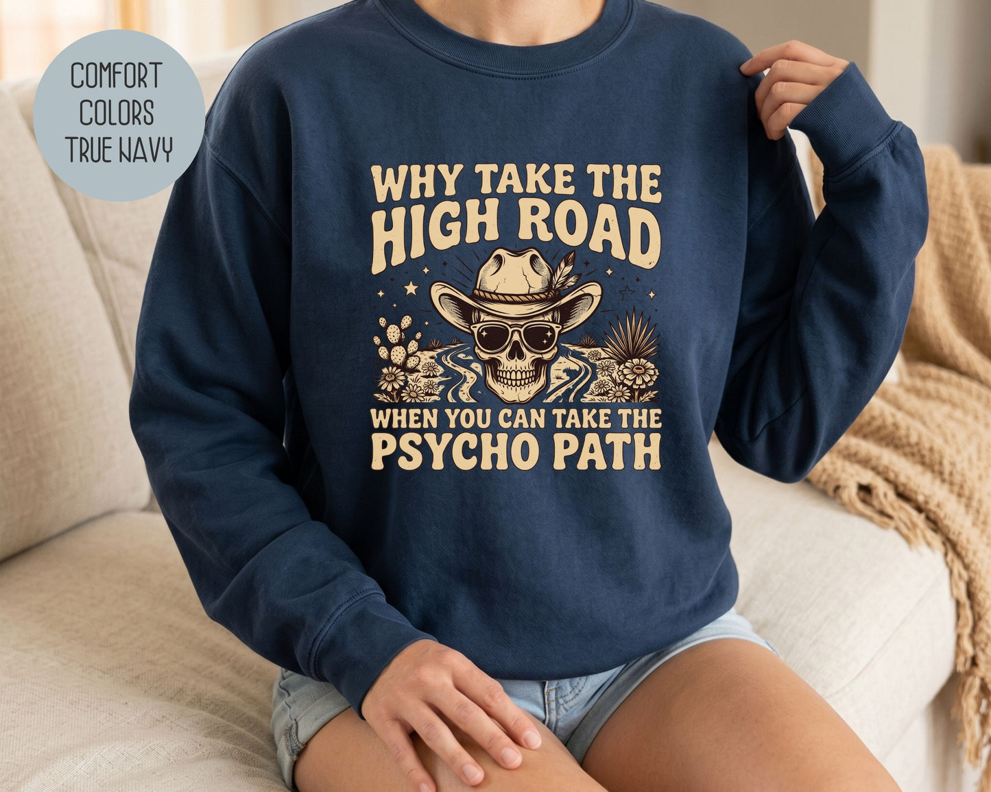 Why Take The High Road When You Can Take The Psycho Path Comfort Colors Sweatshirt Sweatshirt  CreativeSpecialTs