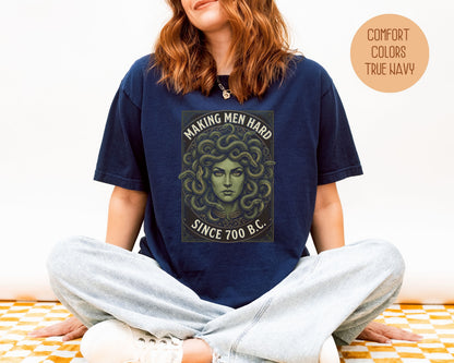 Making Men Hard Since 700 BC Medusa Comfort Colors Shirt T-Shirt  CreativeSpecialTs