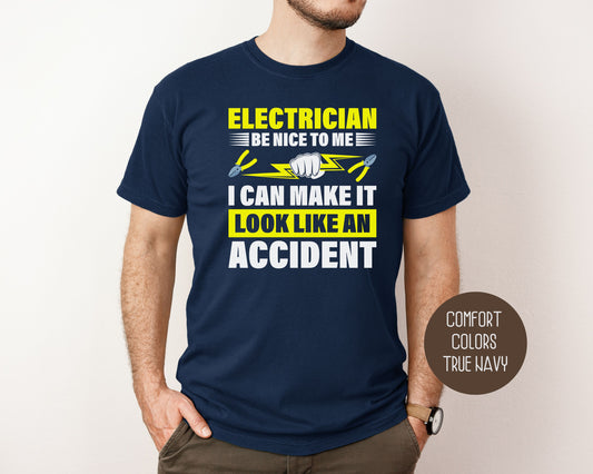 Electrician Be Nice To Me I Can Make It Look Like an Accident Comfort Colors Shirt T-Shirt  CreativeSpecialTs