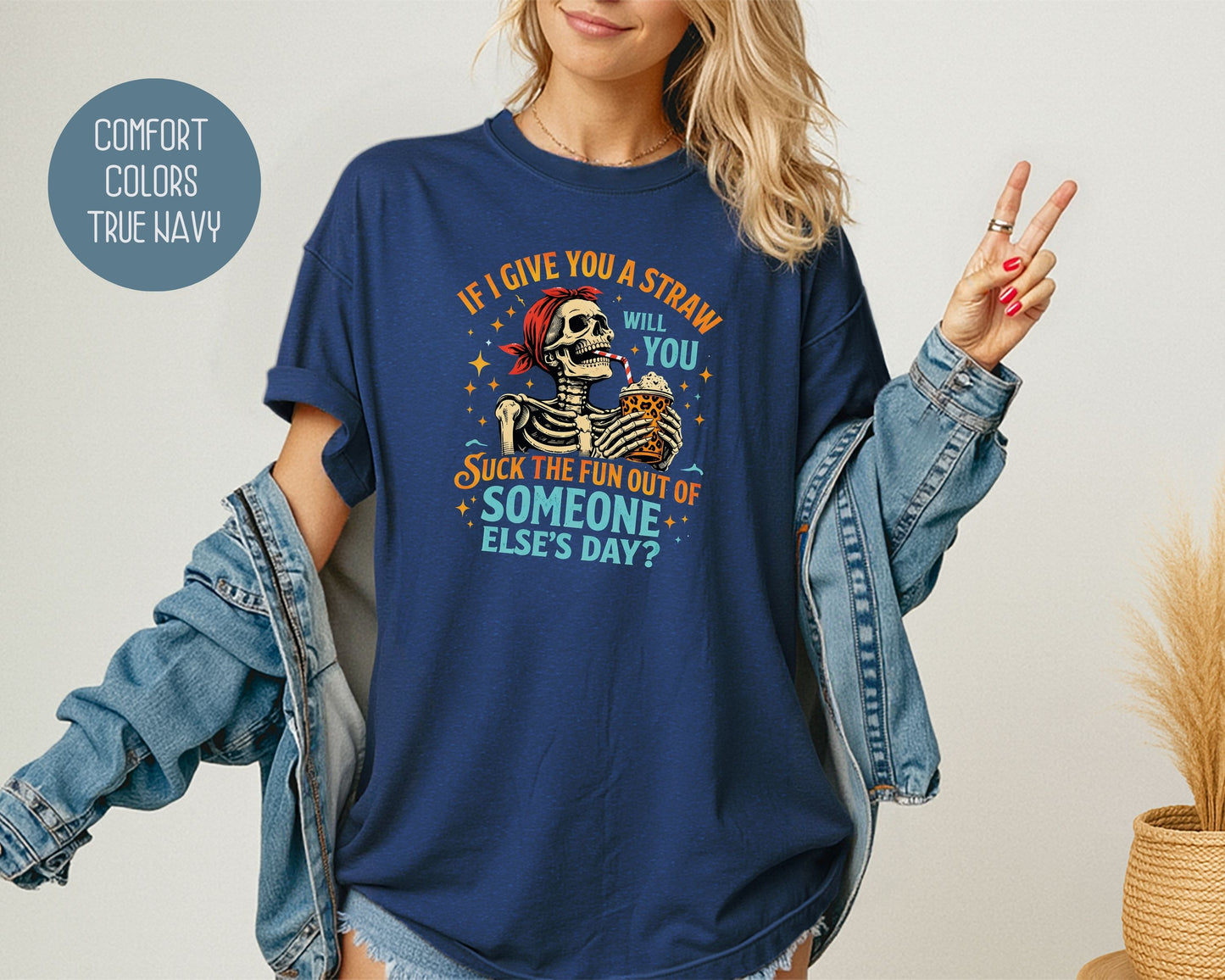 If I Give You a Straw Will you Suck the Fun Out of Someone Else's Day Comfort Colors Shirt T-Shirt  CreativeSpecialTs
