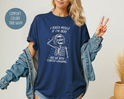 I Asked Myself If I'm Ok and We Both Started Laughing Comfort Colors Shirt T-Shirt  CreativeSpecialTs