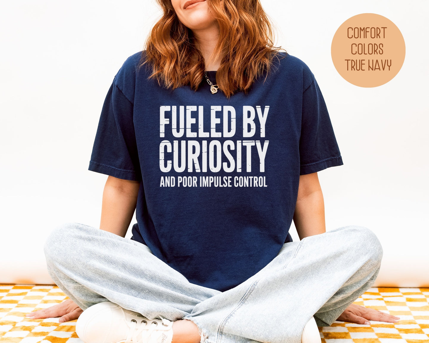 Fueled by Curiosity and Poor Impulse Control Comfort Colors Shirt T-Shirt  CreativeSpecialTs