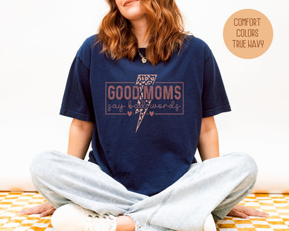 Good Moms Say Bad Words Comfort Colors Shirt - CreativeSpecialTs
