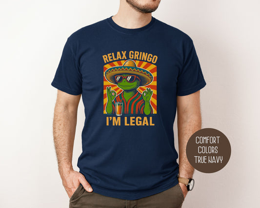 Relax Gringo I'm Legal Comfort Colors Shirt T-Shirt  CreativeSpecialTs
