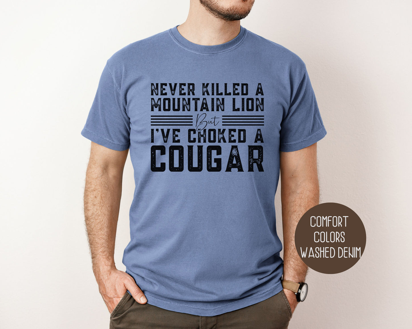 Never Killed a Mountain Lion But I've Choked a Cougar Comfort Colors Shirt