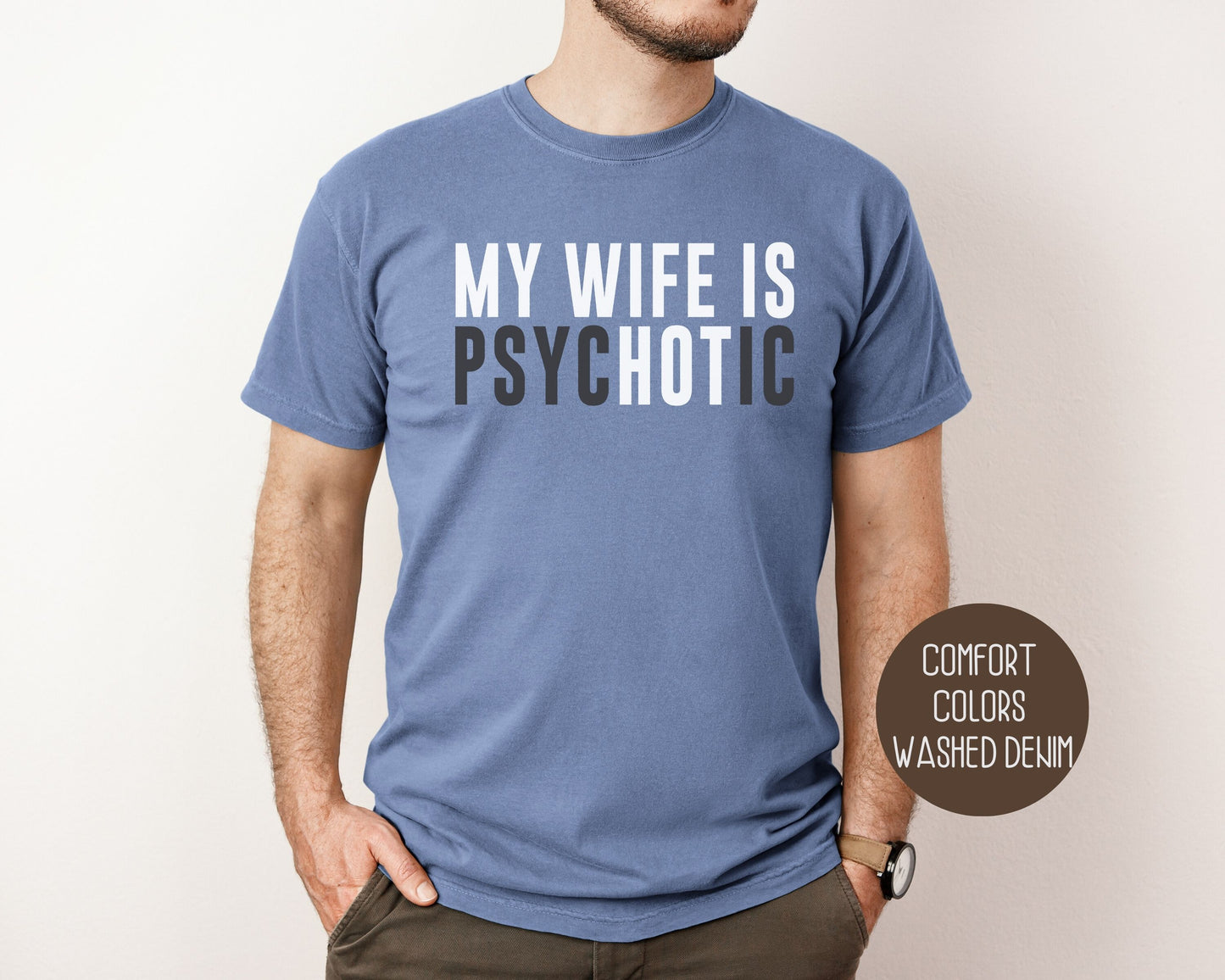 My Wife is Psychotic Comfort Colors Shirt T-Shirt  CreativeSpecialTs