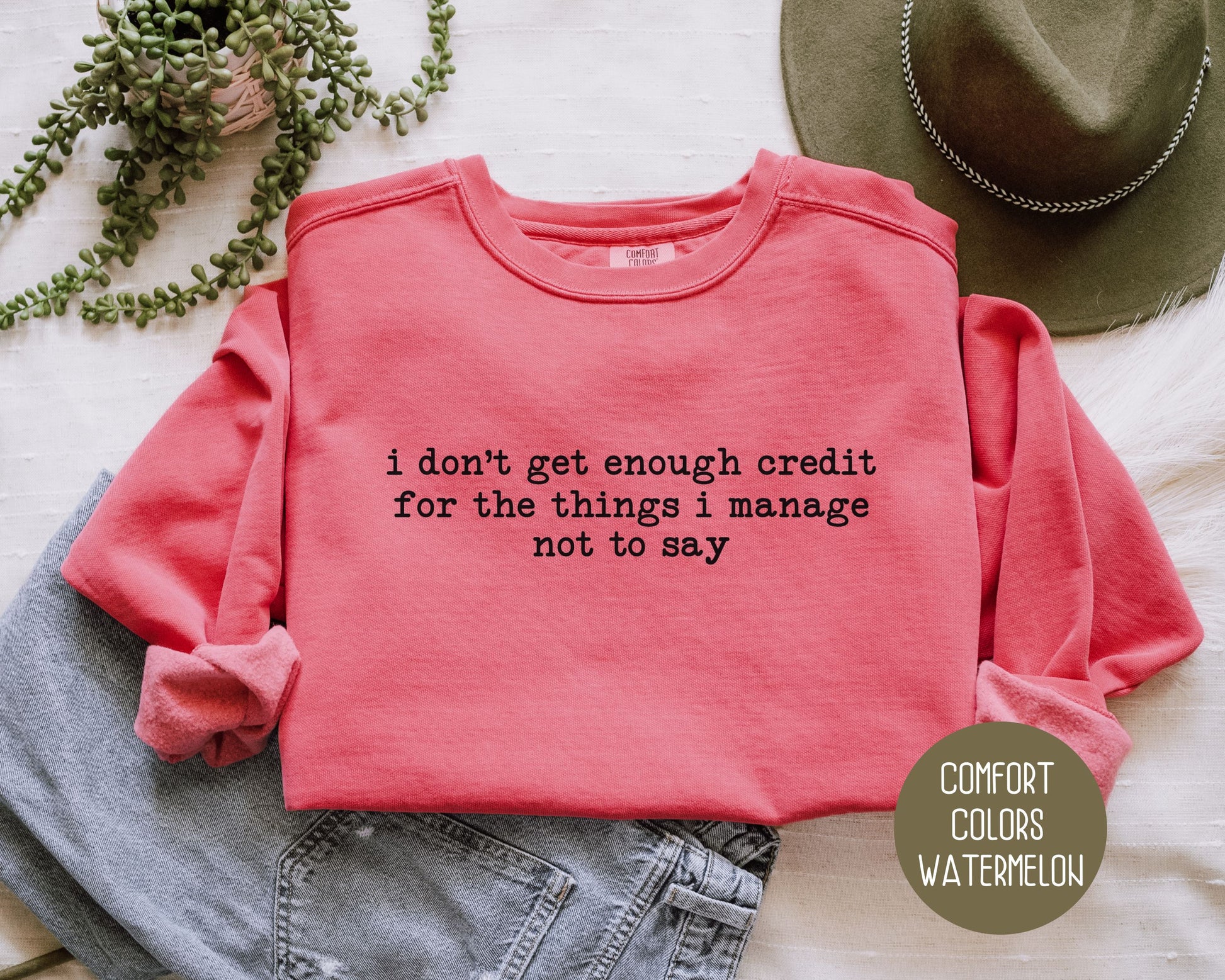 I Don't Get Enough Credit For the Things I Manage Not To Say Comfort Colors Sweatshirt Sweatshirt CreativeSpecialTs