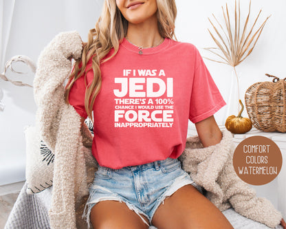 If I Was a Jedi I Would Use the Force Inappropriately Comfort Colors Shirt