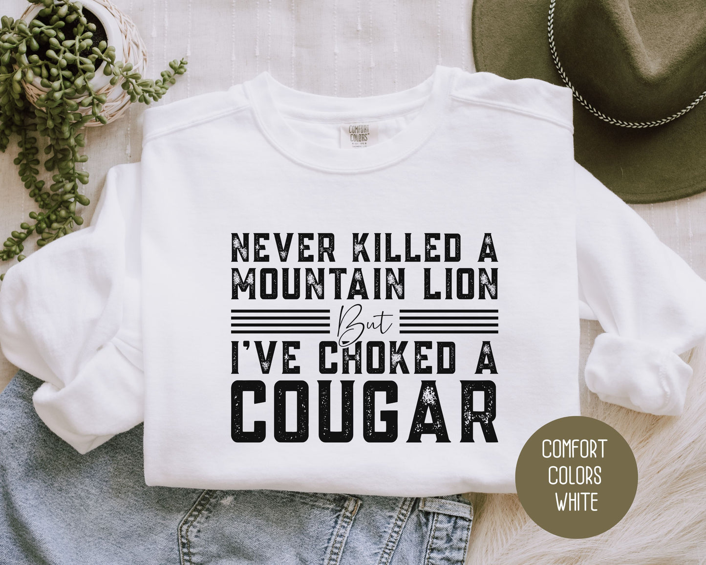 Never Killed a Mountain Lion But I've Choked a Cougar Comfort Colors Sweatshirt
