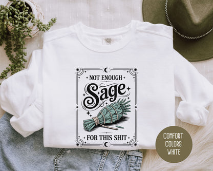 Not Enough Sage For This Shit Comfort Colors Sweatshirt