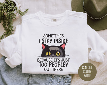 Sometimes I Stay Inside Because It's Just Too Peopley Out There Comfort Colors Sweatshirt