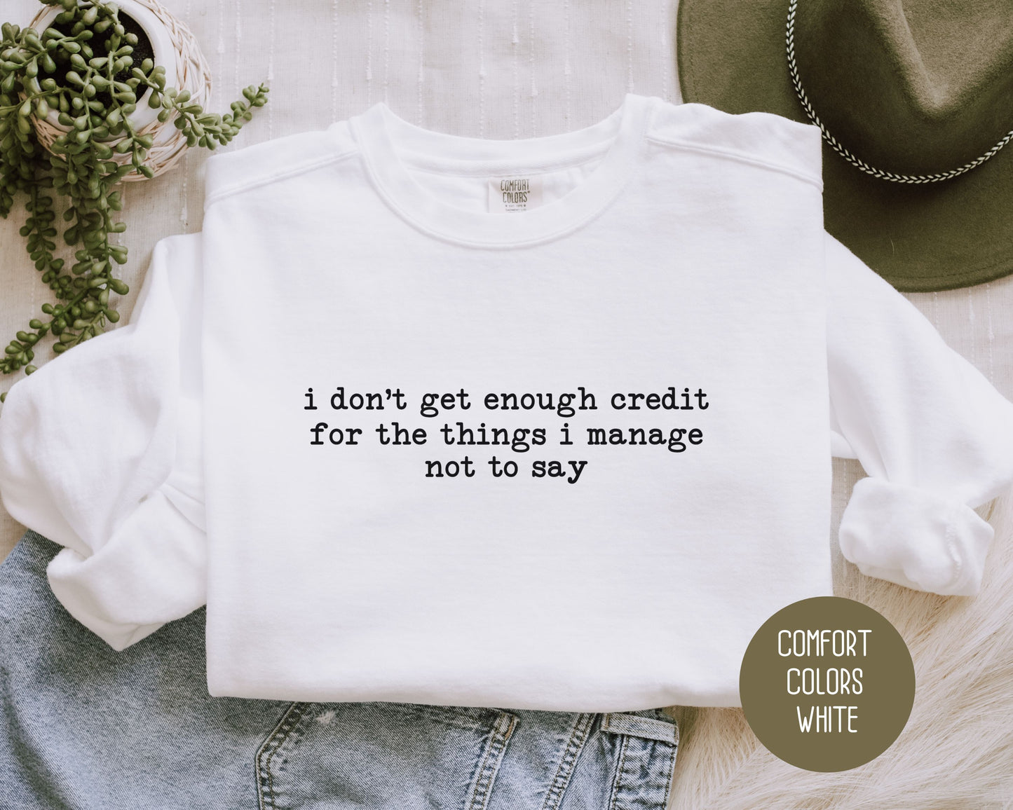 I Don't Get Enough Credit For the Things I Manage Not To Say Comfort Colors Sweatshirt Sweatshirt CreativeSpecialTs