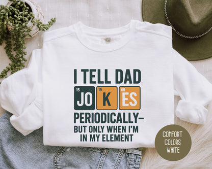 I Tell Dad Jokes Periodically But Only When I'm In My Element Comfort Colors Sweatshirt