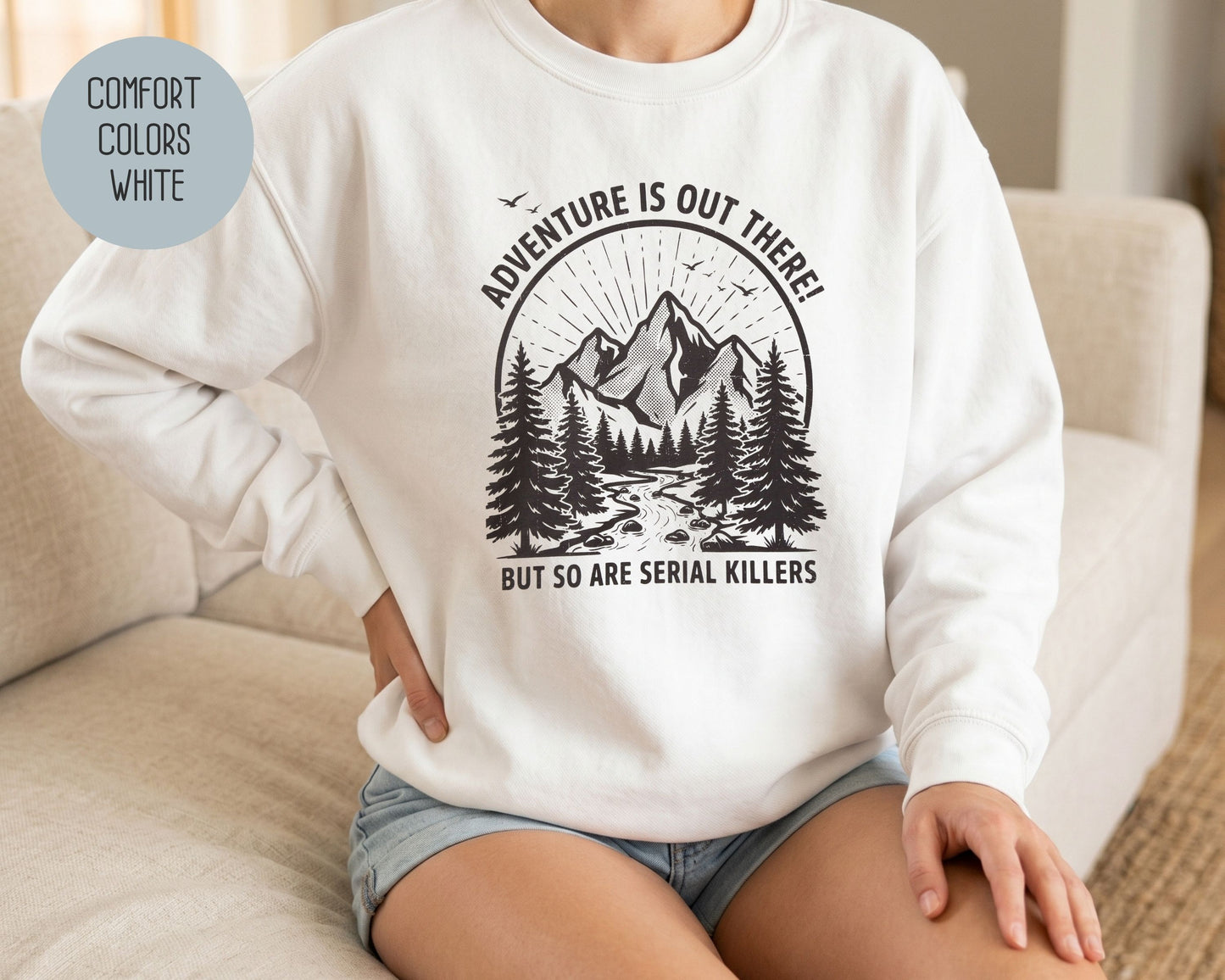 Adventure Is Out There So Are Serial Killers Comfort Colors Sweatshirt Sweatshirt  CreativeSpecialTs