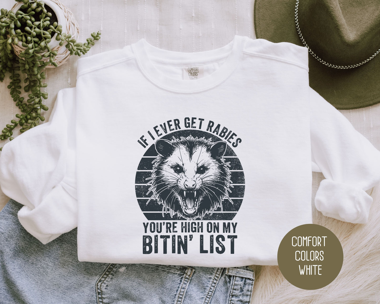 If I Ever Get Rabies You're High on My Bitin' List Comfort Colors Sweatshirt