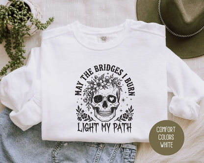 May the Bridges I Burn Light My Path Comfort Colors Sweatshirt Sweatshirt  CreativeSpecialTs