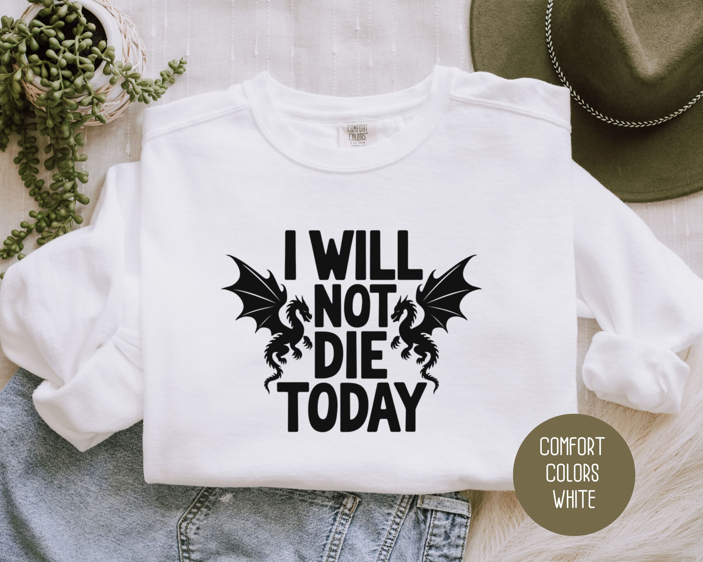 I Will Not Die Today Comfort Colors Sweatshirt