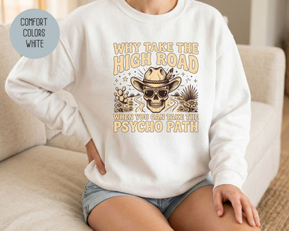 Why Take The High Road When You Can Take The Psycho Path Comfort Colors Sweatshirt Sweatshirt  CreativeSpecialTs