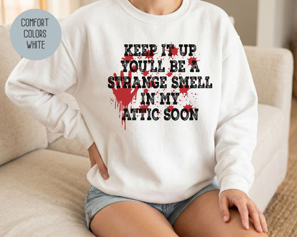 Keep It Up You Will Be a Strange Smell in My Attic Comfort Colors Sweatshirt Sweatshirt  CreativeSpecialTs