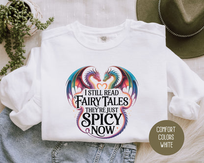 I Still Read Fairy Tales They're Just Spicy Now Comfort Colors Sweatshirt