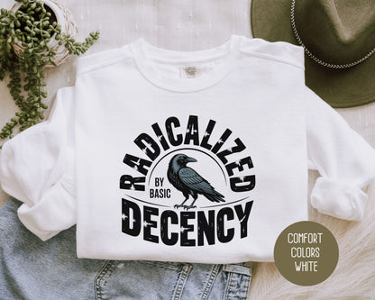 Radicalized By Basic Decency Comfort Colors Sweatshirt Sweatshirt  CreativeSpecialTs