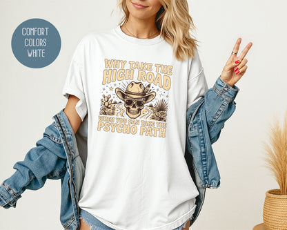 Why Take The High Road When You Can Take The Psycho Path Comfort Colors Shirt T-Shirt  CreativeSpecialTs