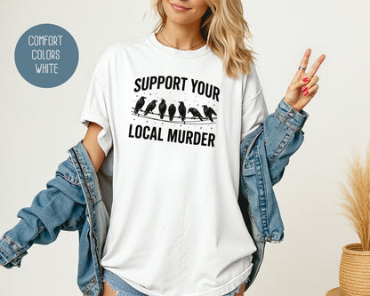 Support Your Local Murder Crow Comfort Colors Shirt T-Shirt  CreativeSpecialTs