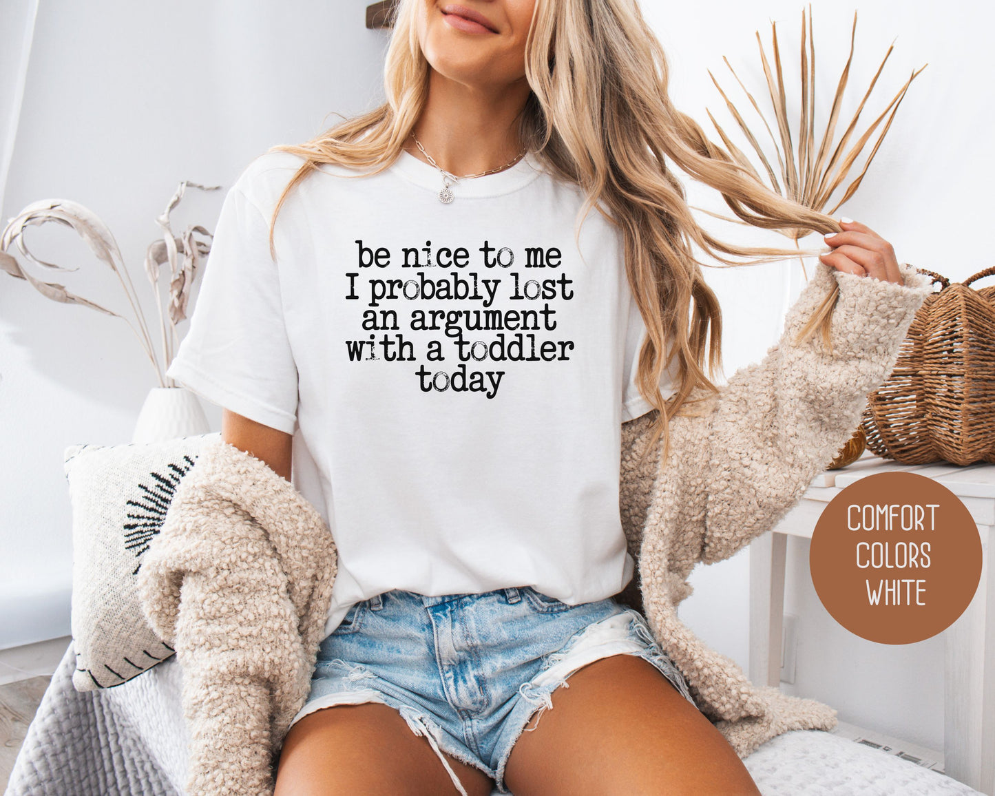 Be Nice to Me I Probably Lost an Argument With a Toddler Today Comfort Colors Shirt T-Shirt  CreativeSpecialTs