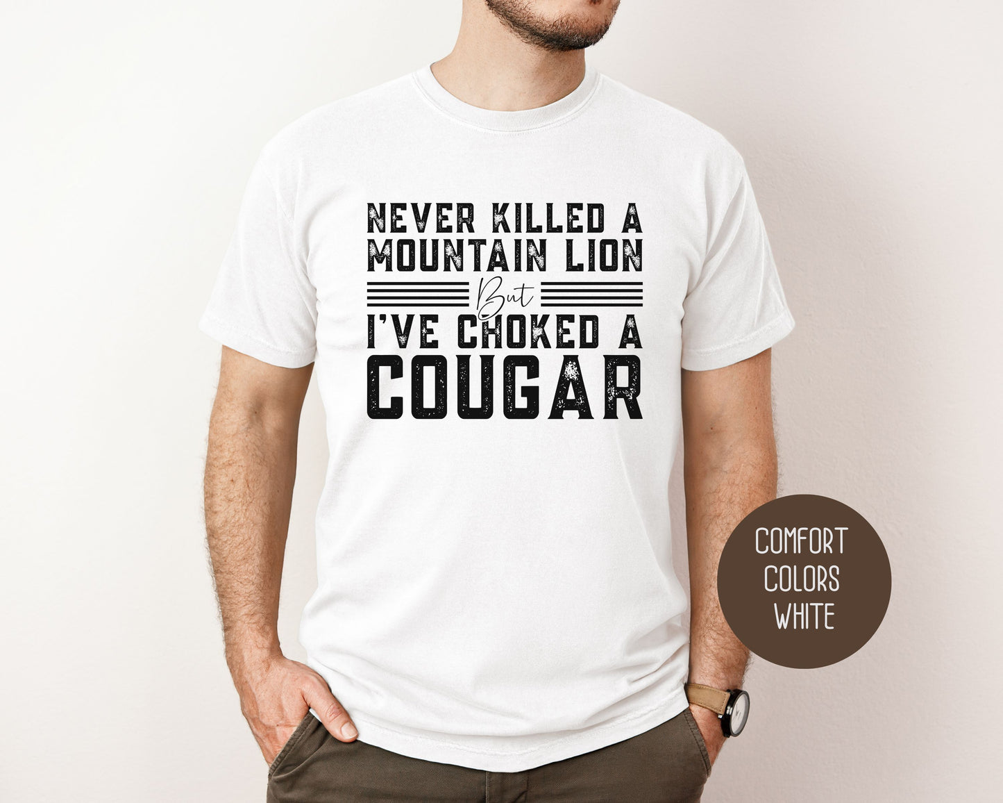 Never Killed a Mountain Lion But I've Choked a Cougar Comfort Colors Shirt