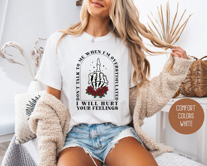 Don't Talk To Me When I'm Overstimulated Comfort Colors Shirt, Funny Adult Sarcastic Tee, Sassy Introvert I Will Hurt Your Feelings Skeleton T-Shirt  CreativeSpecialTs