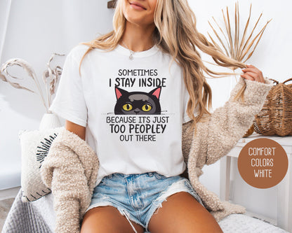 Sometimes I Stay Inside Because It's Just Too Peopley Out There Comfort Colors Shirt