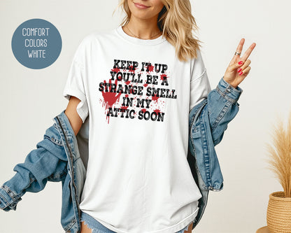 Keep It Up You Will Be a Strange Smell in My Attic Comfort Colors Shirt T-Shirt  CreativeSpecialTs