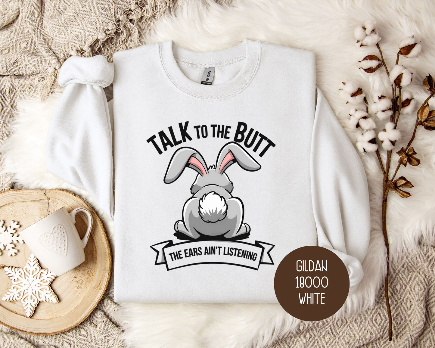 Talk to the Butt the Ears Ain't Listening Sweatshirt