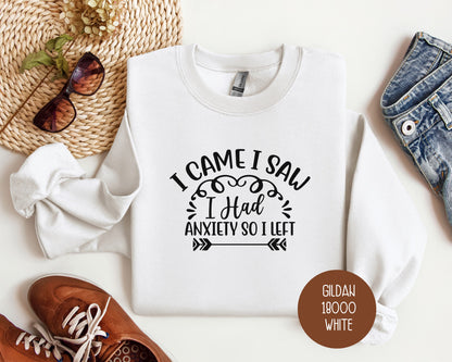 I Came I Saw I Had Anxiety So I Left Sweatshirt