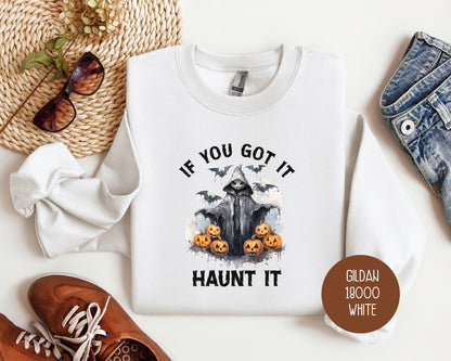 If You Got It Haunt It Sweatshirt