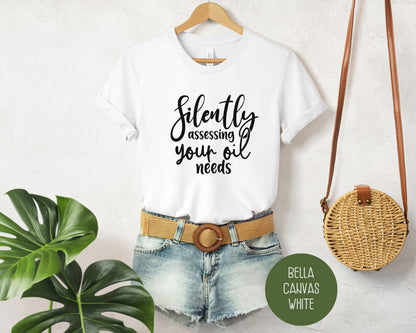 Silently Assessing Your Oil Needs Shirt