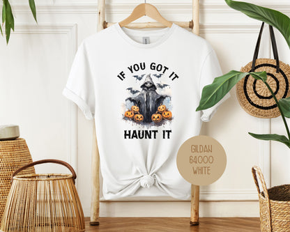 If You Got It Haunt It Shirt